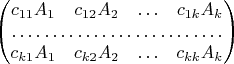 $$
\begin{pmatrix}c_{11}A_{1} & c_{12}A_{2} & \ldots & c_{1k}A_{k}\\
\hdotsfor{4}\\
c_{k1}A_{1} & c_{k2}A_{2} & \ldots & c_{kk}A_{k}
\end{pmatrix}
$$