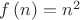 $f\left( n \right) = n^2 $