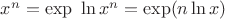 $x^n=\exp\ \ln x^n=\exp(n\ln x)$