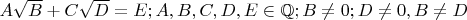 $A\sqrt{B}+C\sqrt{D}=E;A,B,C,D,E\in\mathbb{Q};B\ne 0;D\ne 0,B\ne D$