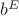 $b^E$