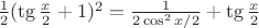 $\frac 12 (\tg \frac  x2+1)^2 = \frac{1}{2\cos^2 x/2}+ \tg \frac x2$
