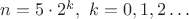 $n=5\cdot2^k,\,\, k=0,1,2\ldots$