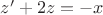 $z'+2z=-x$