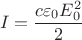 $$I = {c\varepsilon_0 E_0^2\over 2}$$