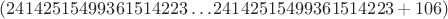 $(24142515499361514223 \ldots 24142515499361514223+106)$