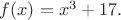 $f(x)=x^3+17.$