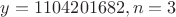 $y=1104201682, n=3$ $y=1104201682, n=3$