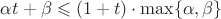$\alpha t+\beta\leqslant(1+t)\cdot\max\{\alpha,\beta\}$