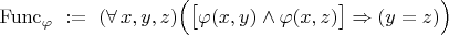 ${\rm Func}_\varphi\ :=\ (\forall\,x,y,z)\Bigl(\bigl[\varphi(x,y)\land\varphi(x,z)\bigr]\Rightarrow(y=z)\Bigr)$