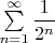 $\sum\limits_{n=1}^\infty \dfrac{1}{2^n}$