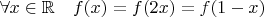 $\forall x\in\mathbb R\quad f(x)=f(2x)=f(1-x)$
