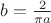 $b = \frac{2}{\pi{a}}$