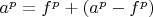$a^p=f^p+(a^p-f^p)$