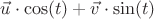 $\vec u \cdot\cos(t)+\vec v \cdot\sin(t)$