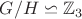 $G/H \backsimeq \mathbb{Z}_3$