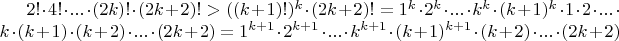 $2!\cdot 4!\cdot ...\cdot (2k)!\cdot (2k+2)!> ((k+1)!)^{k}\cdot (2k+2)! = 1^{k}\cdot 2^{k}\cdot ...\cdot k^{k}\cdot(k+1)^{k}\cdot 1\cdot 2\cdot ...\cdot k\cdot (k+1)\cdot (k+2)\cdot ...\cdot (2k+2)= 1^{k+1}\cdot 2^{k+1}\cdot ...\cdot k^{k+1}\cdot (k+1)^{k+1}\cdot (k+2)\cdot ...\cdot (2k+2)$