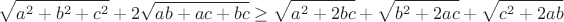 $$\sqrt{a^2+b^2+c^2}+2\sqrt{ab+ac+bc}\geq\sqrt{a^2+2bc}+\sqrt{b^2+2ac}+\sqrt{c^2+2ab}$$