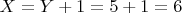 $X = Y + 1 = 5 + 1 = 6$