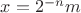$x = 2^{-n}m$