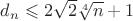 $d_n \leqslant 2\sqrt{2}\sqrt[4]{n}+1$