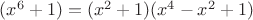 $(x^6+1)=(x^2+1)(x^4-x^2+1)$