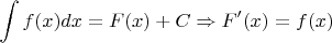 $\displaystyle\int f(x)dx=F(x)+C\Rightarrow F'(x)=f(x)$