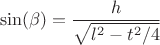 $$\sin(\beta)}=\frac{h}{\sqrt{l^2-t^2/4}}$$