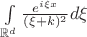 $\int\limits_{\mathbb{R}^d} \frac{e^{i\xi x}}{(\xi + k)^2} d\xi$