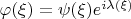 $\varphi (\xi) = \psi (\xi)e^{i\lambda(\xi) }$