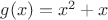 $g(x) = x^2 + x$