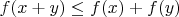 $f(x+y) \le f(x)+f(y)$