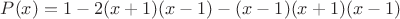 $P(x)=1-2(x+1)(x-1)-(x-1)(x+1)(x-1) $