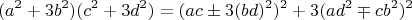 $$(a^2+3b^2) (c^2+3d^2)=(ac \pm 3(bd)^2)^2+3(ad^2 \mp cb^2)^2$$