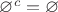 $\varnothing^c=\varnothing$