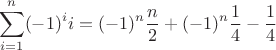 $$\sum_{i=1}^n (-1)^i i = (-1)^n\dfrac n 2 + (-1)^n \dfrac 1 4 - \dfrac 1 4$$