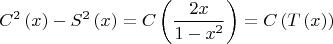 $$C^2 \left( x \right) - S^2 \left( x \right) = C\left( 
{\frac{{2x}}{{1 - x^2 }}} \right) = C\left( {T\left( x \right)} 
\right)$