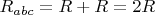 $R_{abc}=R+R=2R$
