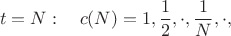 $$t=N:\quad c(N)={1,\frac12,\cdot,\frac1N,\cdot},$$