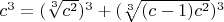 $c^3 = (\sqrt[3] {c^2})^3 + (\sqrt[3] {(c - 1)c^2})^3$