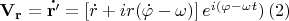 $\mathbf{V_r}=\mathbf{\dot{r'}}=\left [ \dot{r}+ir(\dot{\varphi}-\omega  ) \right ]e^{i(\varphi-\omega t})\,(2)$
