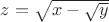 $z = \sqrt{x - \sqrt{y}}$