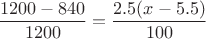 $$ \frac{1200 - 840}{1200} = \frac{2.5 (x - 5.5)}{100} $$