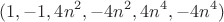 $$(1, -1, 4n^2, -4n^2, 4n^4, -4n^4)$$