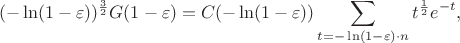 $$(-\ln (1-\varepsilon))^{\frac 3 2} G(1-\varepsilon)=C(-\ln (1-\varepsilon)) \sum\limits_{t=-\ln (1-\varepsilon) \cdot n} {t^{\frac 1 2}} e^{-t},$$