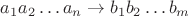 $a_1 a_2 \dots a_n \to b_1 b_2 \dots b_m$