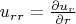 $u_{rr}=\frac{\partial u_r}{\partial r}$