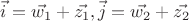 $\vec i = \vec {w_1}+\vec{z_1}, \vec j = \vec {w_2}+\vec{z_2}$ $\vec i = \vec {w_1}+\vec{z_1}, \vec j = \vec {w_2}+\vec{z_2}$