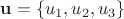 $\mathbf{u}=\{u_1,u_2,u_3\}$