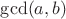 $\gcd(a, b)$